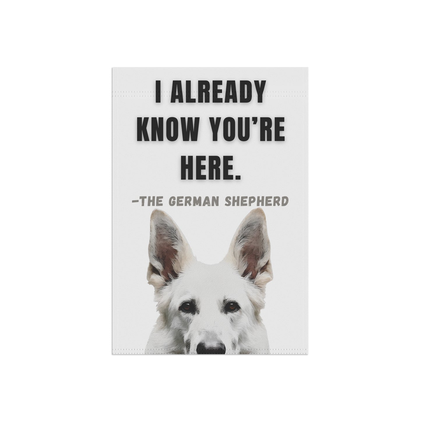I Already Know You're Here White GSD Garden Banner