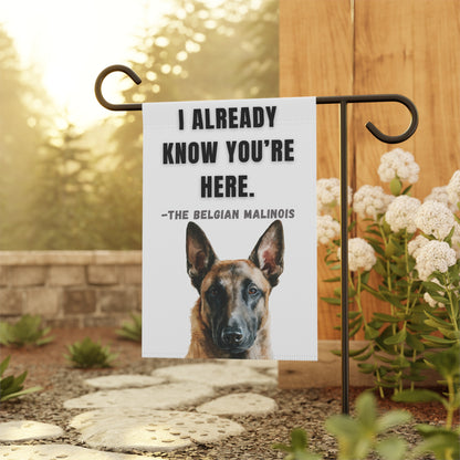 I Already Know You're Here Belgian Malinois Garden Banner