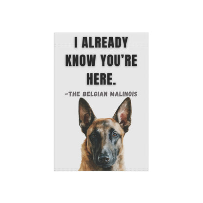 I Already Know You're Here Belgian Malinois Garden Banner