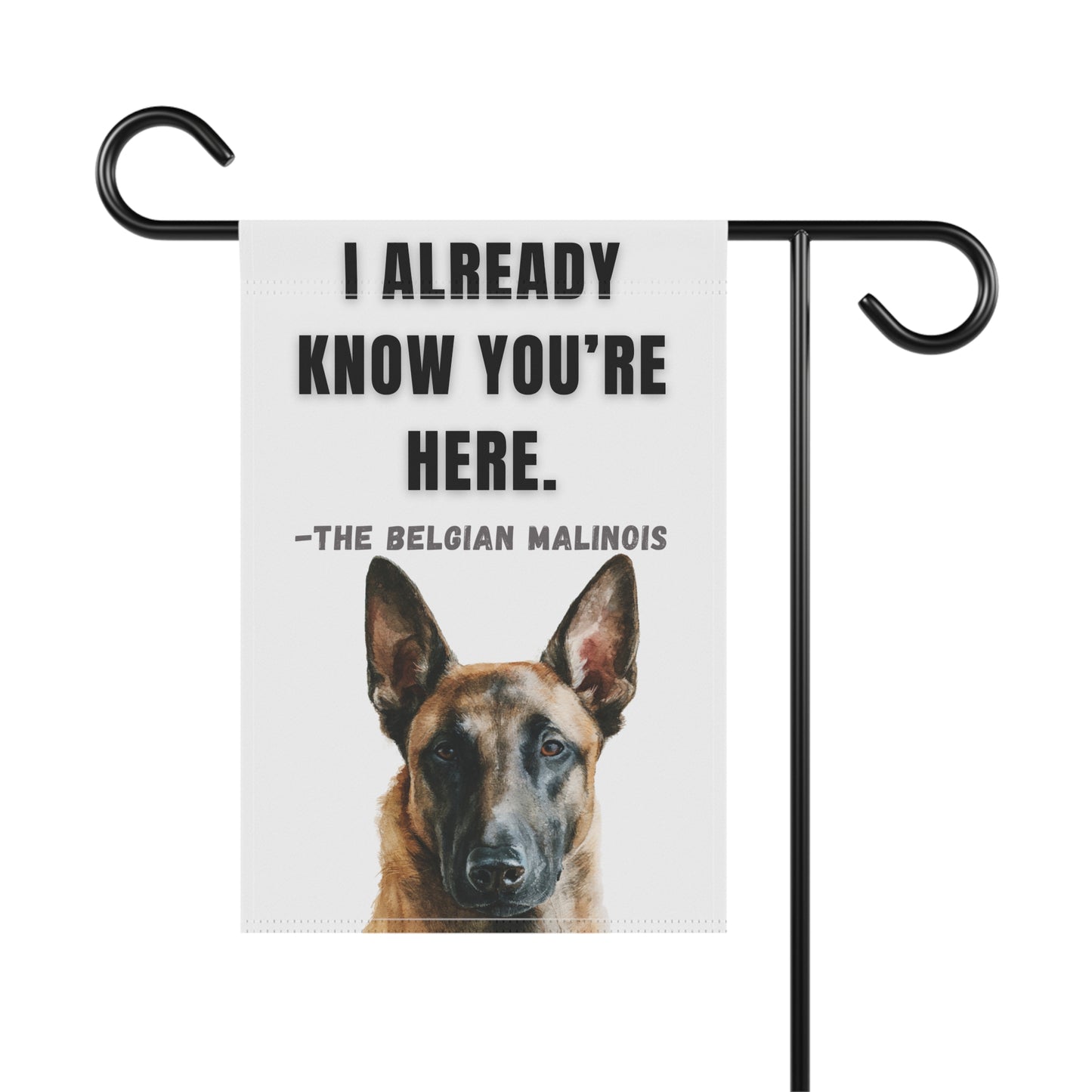 I Already Know You're Here Belgian Malinois Garden Banner