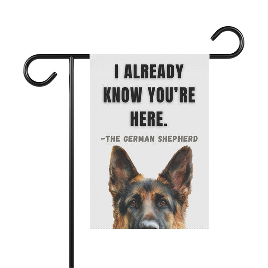 I Already Know You're Here funny German Shepherd garden banner on black flag stand